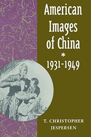 American images of China, 1931-1949 by T. Christopher Jespersen