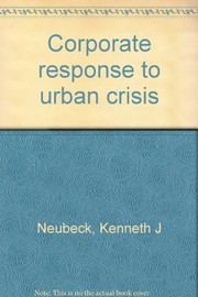 Corporate response to urban crisis by Kenneth J. Neubeck