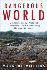 Cover of: Dangerous World: Natural Disasters Manmade Catastrophes And Futr Of Humn Survival by Marq De Villiers
