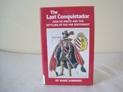 Cover of: The last conquistador: Juan de Oñate and the settling of the far Southwest