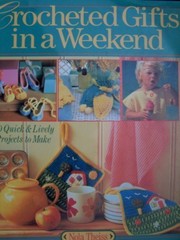 Cover of: Crocheted gifts in a weekend: 60 [i.e. 70] quick & lively projects to make