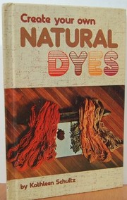 Cover of: Create your own natural dyes