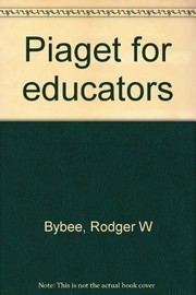 Cover of: Piaget for educators by Rodger W. Bybee