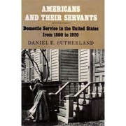 Cover of: Americans and their servants: domestic service in the United States from 1800 to 1920