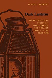 Cover of: Dark Lanterns: Secret Political Societies, Conspiracies, and Treason Trials in the Civil War