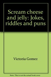 Cover of: Scream cheese and jelly: jokes, riddles and puns