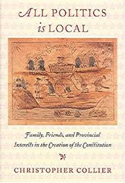 Cover of: All politics is local: family, friends, and provincial interests in the creation of the Constitution