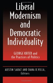 Cover of: Liberal modernism and democratic individuality: George Kateb and the practices of politics