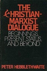 Cover of: The Christian-Marxist dialogue: beginnings, present status, and beyond