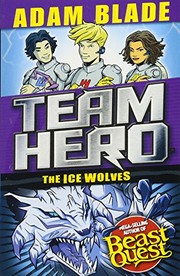 Cover of: Team Hero: The Ice Wolves: Series 3, Book 1 With Bonus Extra Content! by Adam Blade