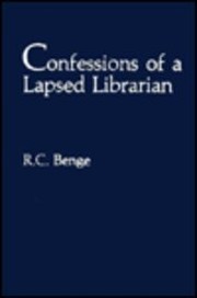 Confessions of a lapsed librarian by Ronald C. Benge