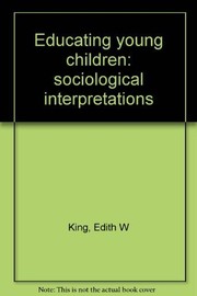 Cover of: Educating young children: sociological interpretations by Edith W. King