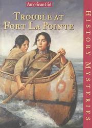 Cover of: Trouble at Fort Lapointe (American Girl History Mysteries) by Kathleen Ernst