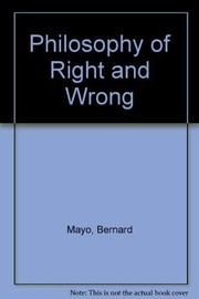 The philosophy of right and wrong by Bernard Mayo