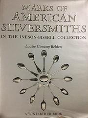 Marks of American silversmiths in the Ineson-Bissell Collection by Louise Conway Belden