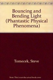 Cover of: Bouncing & bending light: phantastic physical phenomena