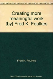 Cover of: Creating more meaningful work: [by] Fred K. Foulkes.
