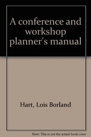 A conference and workshop planner's manual by Lois Borland Hart