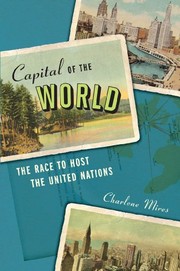 Cover of: Capital of the World: The Race to Host the United Nations