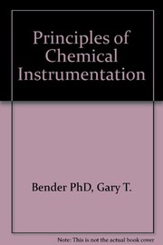 Principles of chemical instrumentation by Gary T. Bender