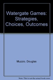 Cover of: Watergate games: strategies, choices, outcomes