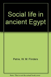 Cover of: Social life in ancient Egypt. by W. M. Flinders Petrie