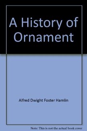 Cover of: A history of ornament by Alfred Dwight Foster Hamlin