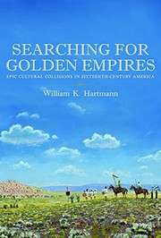Cover of: Searching for Golden Empires: Epic Cultural Collisions in Sixteenth-Century America