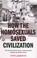 Cover of: How the Homosexuals Saved Civilization