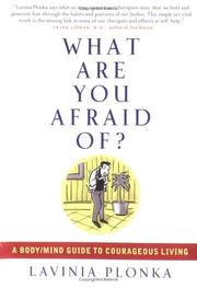 Cover of: What Are You Afraid Of? A Body/Mind Guide to Courageous Living by Lavinia Plonka