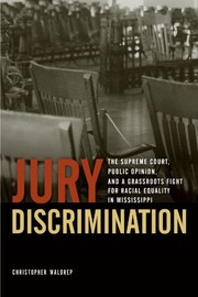 Cover of: Jury Discrimination: The Supreme Court, Public Opinion, and a Grassroots Fight for Racial Equality in Mississippi (Studies in the Legal History of the South Ser.) by Christopher Waldrep