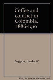 Cover of: Coffee and conflict in Colombia, 1886-1910