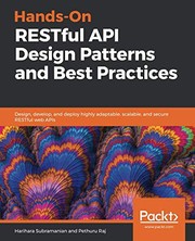 Hands-On RESTful API Design Patterns and Best Practices: Design, develop, and deploy highly adaptable, scalable, and secure RESTful web APIs by Harihara Subramanian, Pethuru Raj