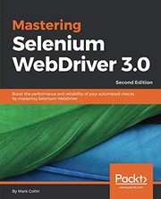Mastering Selenium WebDriver 3.0: Boost the performance and reliability of your automated checks by mastering Selenium WebDriver, 2nd Edition by Mark Collin