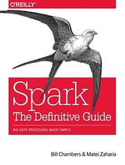 Spark: The Definitive Guide: Big Data Processing Made Simple by Bill Chambers, Matei Zaharia