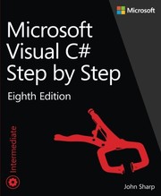 Microsoft Visual C# Step by Step (8th Edition) (Developer Reference) by John Sharp