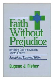 Cover of: Faith without prejudice: rebuilding Christian attitudes toward Judaism