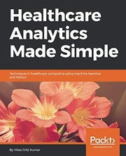 Healthcare Analytics Made Simple: Techniques in healthcare computing using machine learning and Python by Vikas (Vik) Kumar
