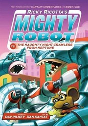 Ricky Ricotta's Mighty Robot vs the Naughty Night-Crawlers from Neptune by Dav Pilkey