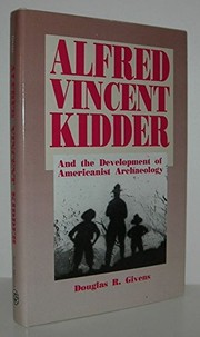 Cover of: Alfred Vincent Kidder and the development of Americanist archaeology