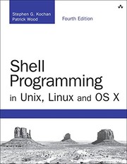 Cover of: Shell Programming in Unix, Linux and OS X: The Fourth Edition of Unix Shell Programming (4th Edition) (Developer's Library) by Stephen G. Kochan, Patrick Wood