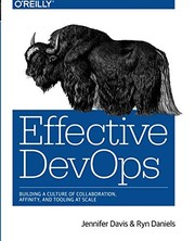 Cover of: Effective DevOps: Building a Culture of Collaboration, Affinity, and Tooling at Scale by Jennifer Davis