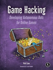 Game Hacking: Developing Autonomous Bots for Online Games by Nick Cano