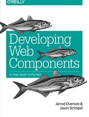 Cover of: Developing Web Components: UI from jQuery to Polymer
