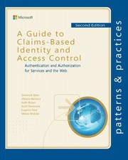Cover of: A Guide to Claims-Based Identity and Access Control: Authentication and Authorization for Services and the Web (Microsoft patterns & practices) by Dominick Baier, Vittorio Bertocci, Keith Brown, Scott Densmore, Eugenio Pace, Matias Woloski