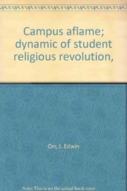 Cover of: Campus aflame; dynamic of student religious revolution
