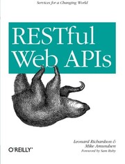 RESTful Web APIs: Services for a Changing World by Leonard Richardson, Michael Amundsen, Sam Ruby