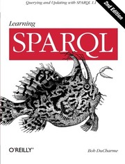 Learning SPARQL: Querying and Updating with SPARQL 1.1 by Bob DuCharme