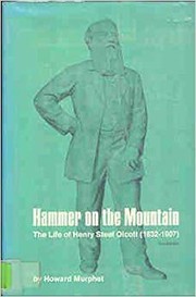 Hammer on the mountain: life of Henry Steel Olcott (1832-1907) by Howard Murphet