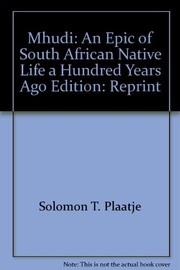 Mhudi, an epic of South African native life a hundred years ago by Sol T. Plaatje, Solomon Tshekisho Plaatje